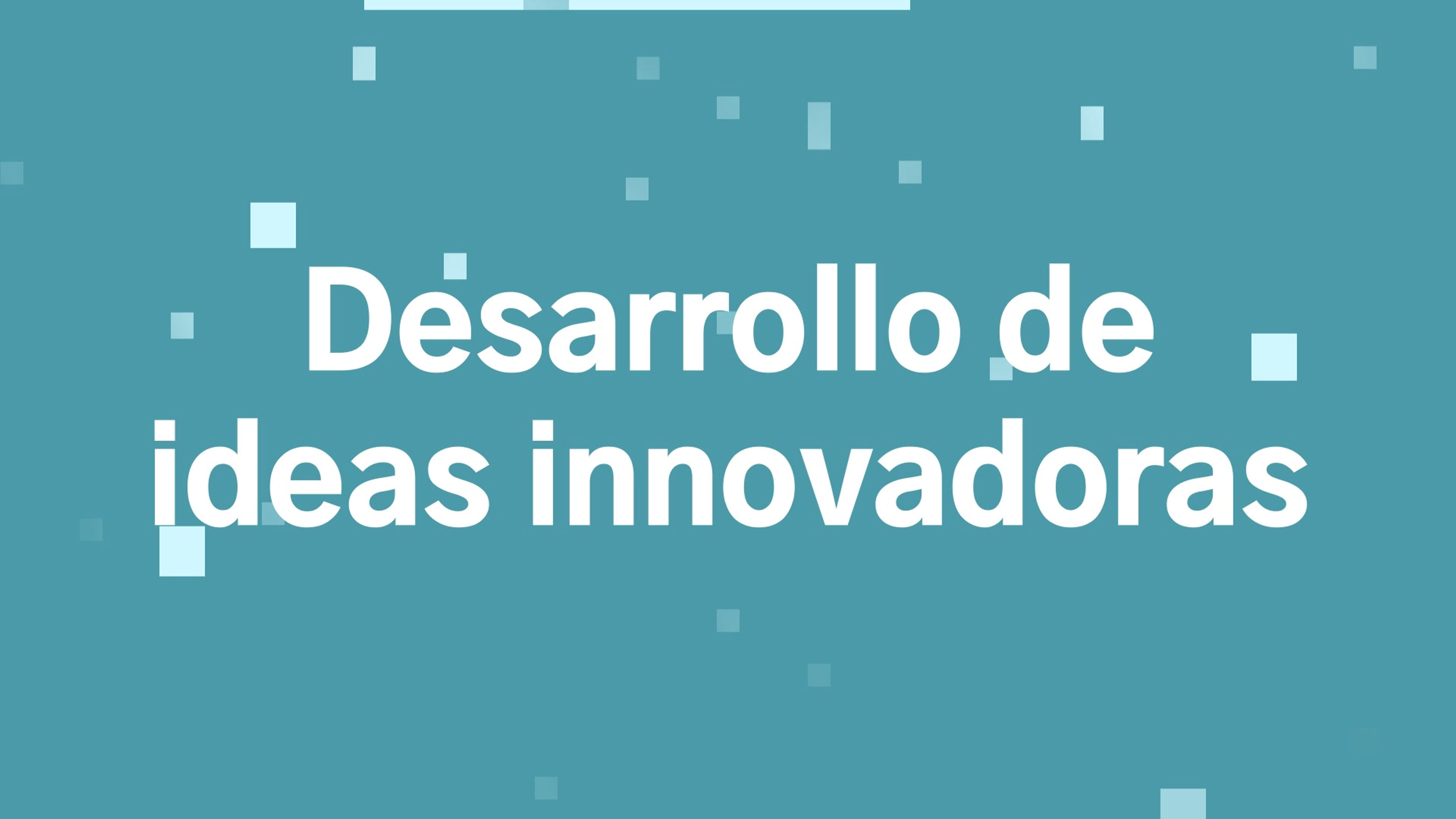 Desarrollo de ideas innovadoras